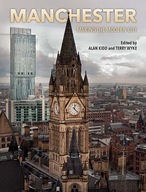 Manchester: Making the Modern City Praca zbiorowa