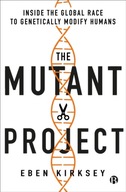 The Mutant Project: Inside the Global Race to