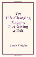The Life-Changing Magic of Not Giving a F**k: The