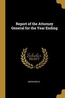 REPORT OF THE ATTORNEY GENERAL FOR THE YEAR ENDI..
