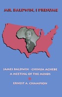 Mr. Baldwin, I Presume: James Baldwin - Chinua