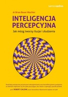 Inteligencja percepcyjna. Jak mózg tworzy iluzje i złudzenia