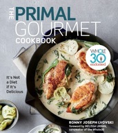 The Primal Gourmet Cookbook: Whole30 Endorsed: It