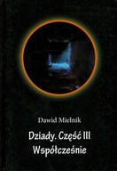 DZIADY. CZĘŚĆ III WSPÓŁCZEŚNIE - DAWID MIELNIK