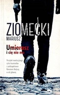 Umierasz i cię nie ma Mariusz Ziomecki