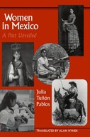 Women in Mexico: A Past Unveiled Tunon Pablos