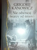 Nie odwracaj twarzy od śmierci - Grigori Kanowicz