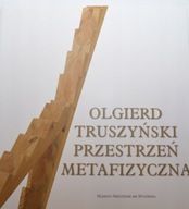 Olgierd Truszyński Przestrzeń metafizyczna