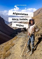 AFGANISTAN. GÓRY, LUDZIE, WOJNA. OPOWIEŚĆ O ZAPOMNIANYM HINDUKUSZU