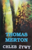 Thomas Merton - Chleb żywy