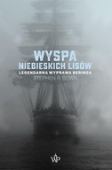 WYSPA NIEBIESKICH LISÓW, BOWN STEPHEN R.