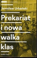 JAROSŁAW URBAŃSKI - PREKARIAT I NOWA WALKA KLAS