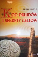 Kod Druidów i sekrety Celtów - Leszek Matela