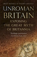 UnRoman Britain: Exposing the Great Myth of