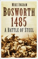 Bosworth 1485: A Battle of Steel Ingram Mike