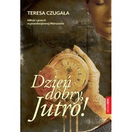 Dzień dobry, Jutro! Teresa Czugała