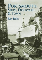 Portsmouth Ships, Dockyard and Town Riley Ray