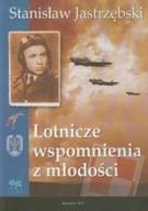 Lotnicze wspomnienia z młodości Autograf autora Stanisaw Jastrzbski