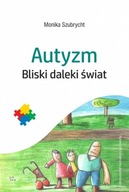 AUTYZM BLISKI DALEKI ŚWIAT SZUBRYCHT MONIKA