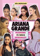 ARIANA GRANDE. PRZEWODNIK PO ŚWIECIE SUPERGWIAZDY