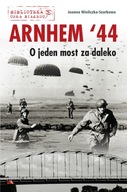 Arnhem 44. O jeden most za daleko – Joanna Wielic