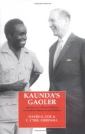 Kaunda s Gaoler: Memoirs of a District Officer in