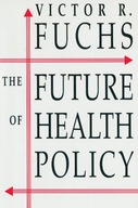 The Future of Health Policy Fuchs Victor R.