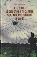 Elitarne jednostki specjalne Wojska Polskiego 1939-45 Piotr Korczyński