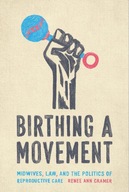 Birthing a Movement: Midwives, Law, and the