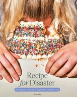 Recipe for Disaster: 40 Superstar Stories of