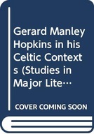 Gerard Manley Hopkins in his Celtic Contexts (Studies in Major Literary