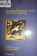 Sztuka Orientu. Tom 1. Studia nad sztuką Azji