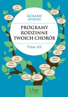 Programy rodzinne twoich chorób Tom 3 G. Athias