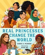 REAL PRINCESSES CHANGE THE WORLD - Carrie A. Pearson [KSIĄŻKA]
