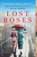 Lost Roses: A Novel Kelly Martha Hall