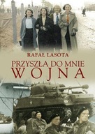 PRZYSZŁA DO MNIE WOJNA, RAFAŁ LASOTA