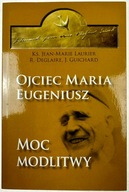 Ojciec Maria Eugeniusz. Moc modlitwy