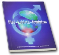 Płeć - kobieta - feminizm -red. Z. Gorczyńska, S. Kruszyńska, I. Zakidalska