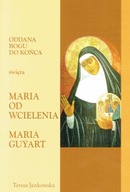 Oddana Bogu do końca święta Maria od wcielenia - Maria Guyart (książka)
