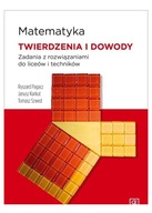 Matematyka. Twierdzenia i dowody. Zadania z rozwiązaniami dla liceów i tech