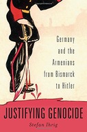 Justifying Genocide: Germany and the Armenians