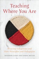Teaching Where You Are: Weaving Indigenous and Slow Principles and Miller,