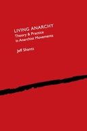 Living Anarchy: Theory and Practice in Anarchist