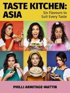 Taste Kitchen: Asia: Six Flavours to Suit Every Taste Philli