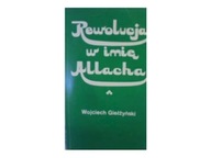 Rewolucja w imię Allacha - W. Gielżyński