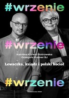 #WRZENIE. LEWACZKA, KSIĄDZ I POLSKI KOCIOŁ KAROLINA KORWIN PIOTROWSKA, GRZE