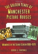 The Golden Years of Manchester s Picture Houses: