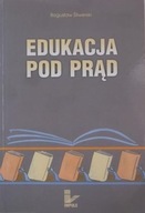 Bogusław Śliwerski - Edukacja pod prąd