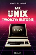 JAK UNIX TWORZYŁ HISTORIĘ - Brian W. Kernighan [KSIĄŻKA]