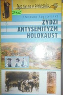 Żydzi, antysemityzm, holokaust - Andrzej Żbikowski